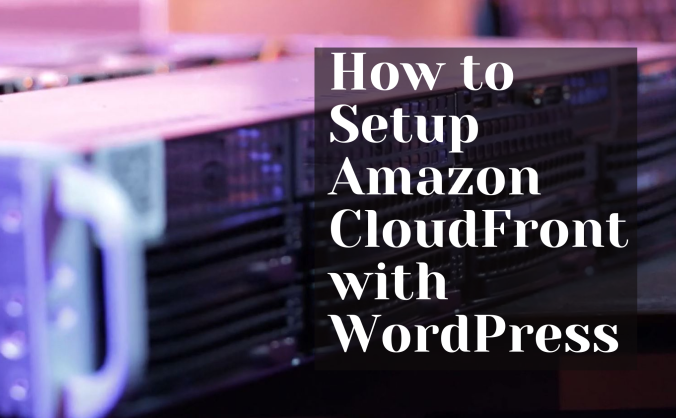 WordPress无缝配合CloudFront实现CDN加速